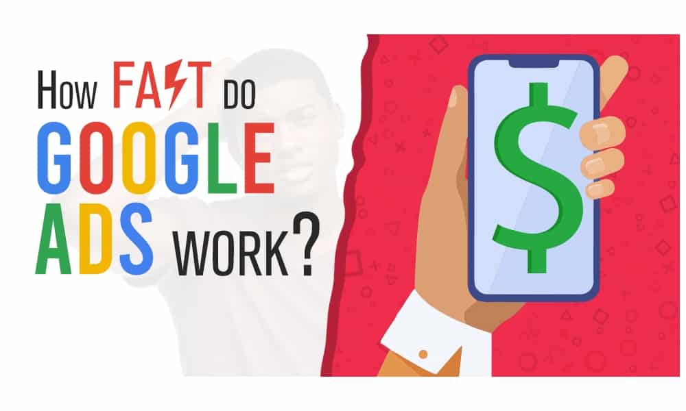 How Fast Do Google Ads Work?