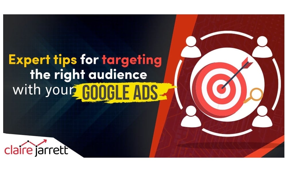 Expert Tips for Targeting the Right Audience with Google Ads
