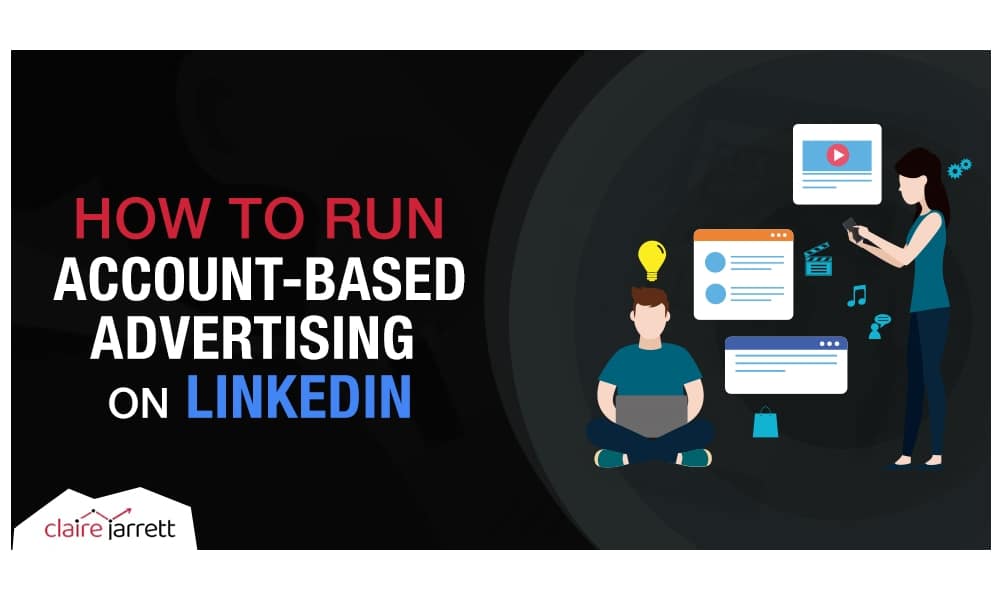 How to Do Account-Based Advertising on LinkedIn (with Examples)