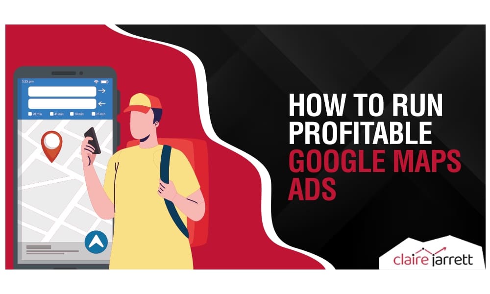 How to Run Profitable Google Maps Ads