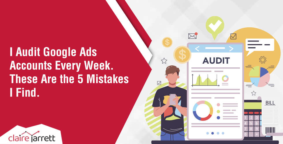 I Audit Google Ads Accounts Every Week - These Are the 5 Mistakes I Find in Almost Every One